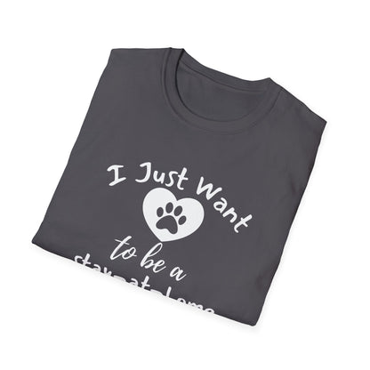 I Just Want To Be A Stay-At-Home Dog Mom T-shirt