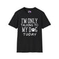 I'm Only Talking To My Dog Today Adult T-shirt