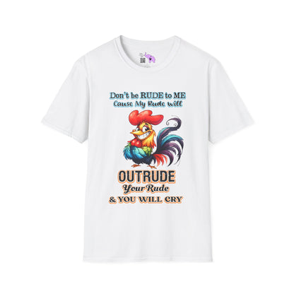 Don't Be Rude To Me... (Rooster) Adult T-shirt