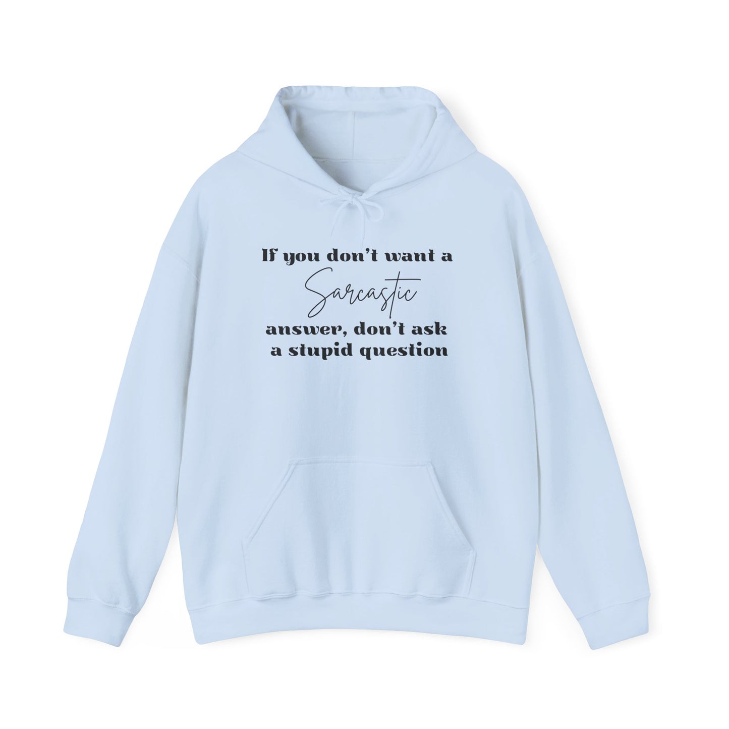 If You Don't Want A Sarcastic Answer, Don't Ask A Stupid Question Adult Heavy Blend™ Hoodie
