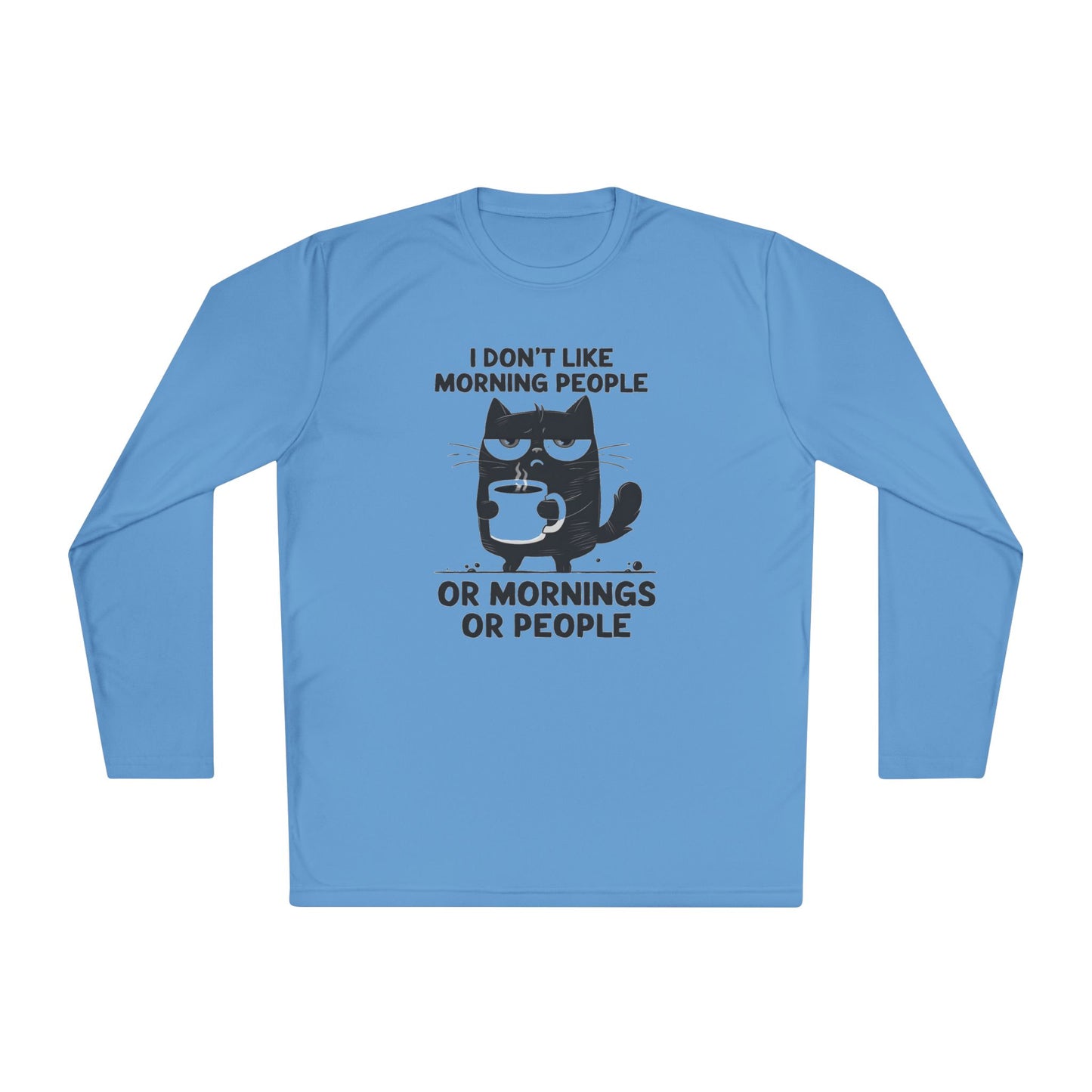 I Don't Like Morning People Or Mornings Or People Adult Long Sleeve Tee