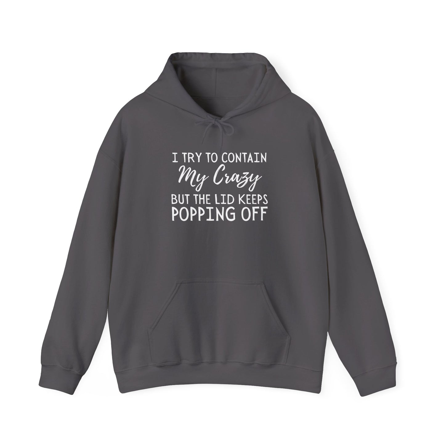 I Try to Contain My Crazy But The Lid Keeps Popping Off Heavy Blend™ Hooded Sweatshirt