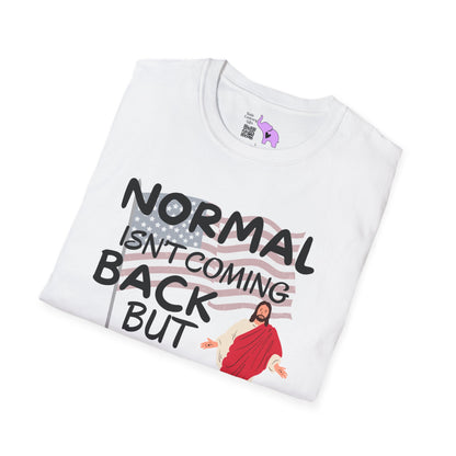 Normal Isn't Coming Back But Jesus Is T-shirt