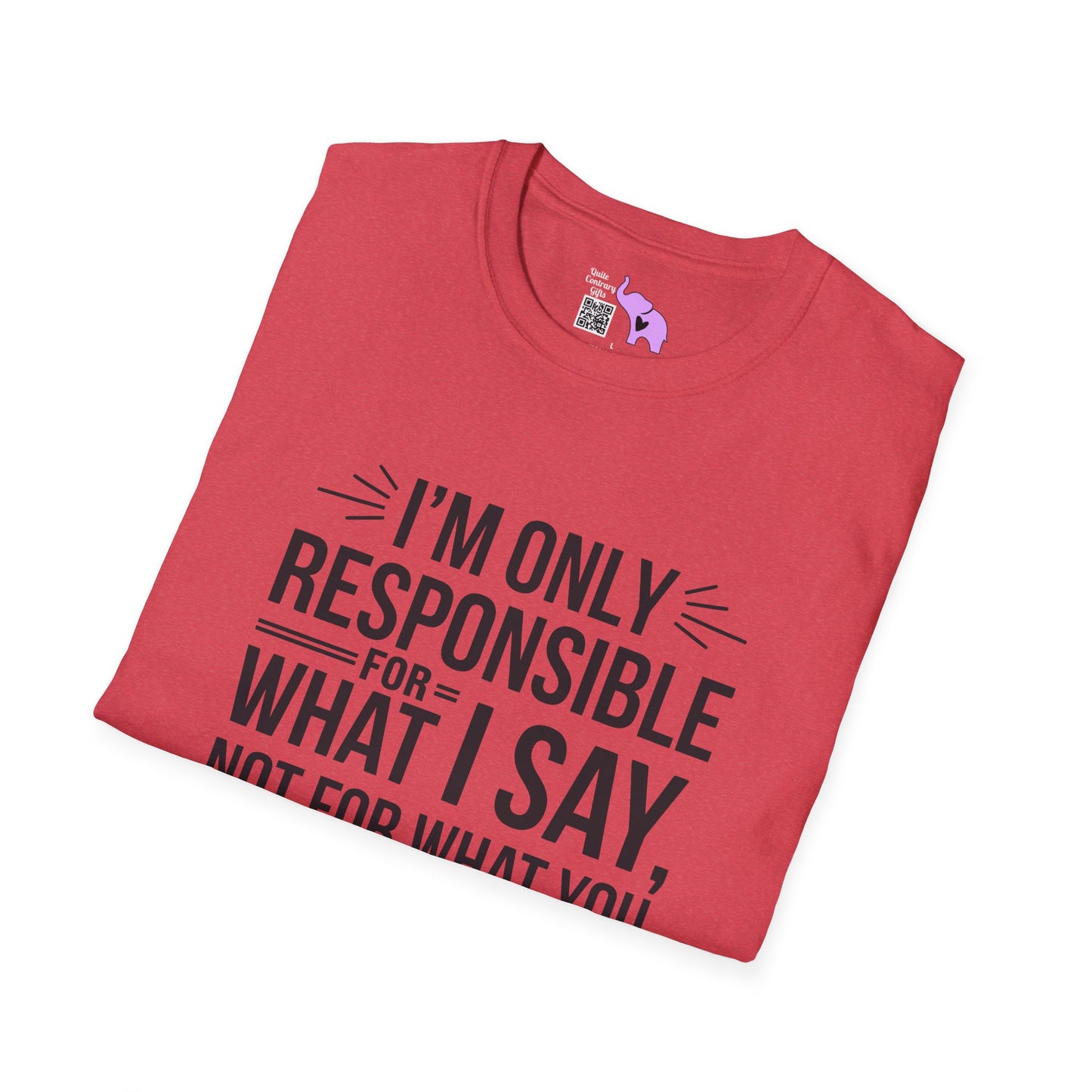 I'm Only Responsible For What I Say, Not For What You Understand Adult T-shirt