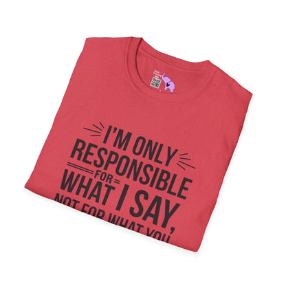 I'm Only Responsible For What I Say, Not For What You Understand Adult T-shirt