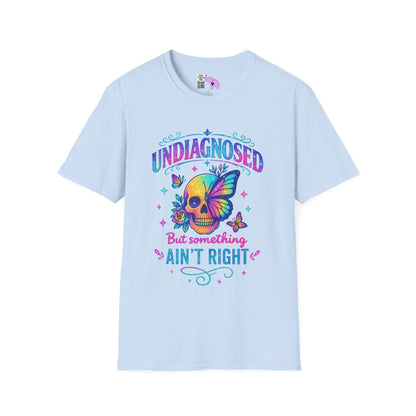 Undiagnosed But Something Ain't Right Adult T-shirt