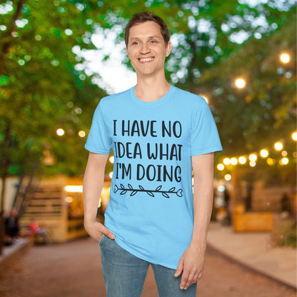 I Have No Idea What I'm Doing Adult T-shirt