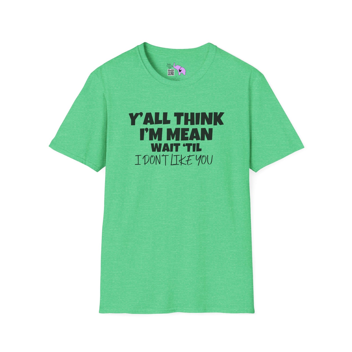 Y'all Think I'm Mean Wait 'til I Don't Like You Adult T-shirt