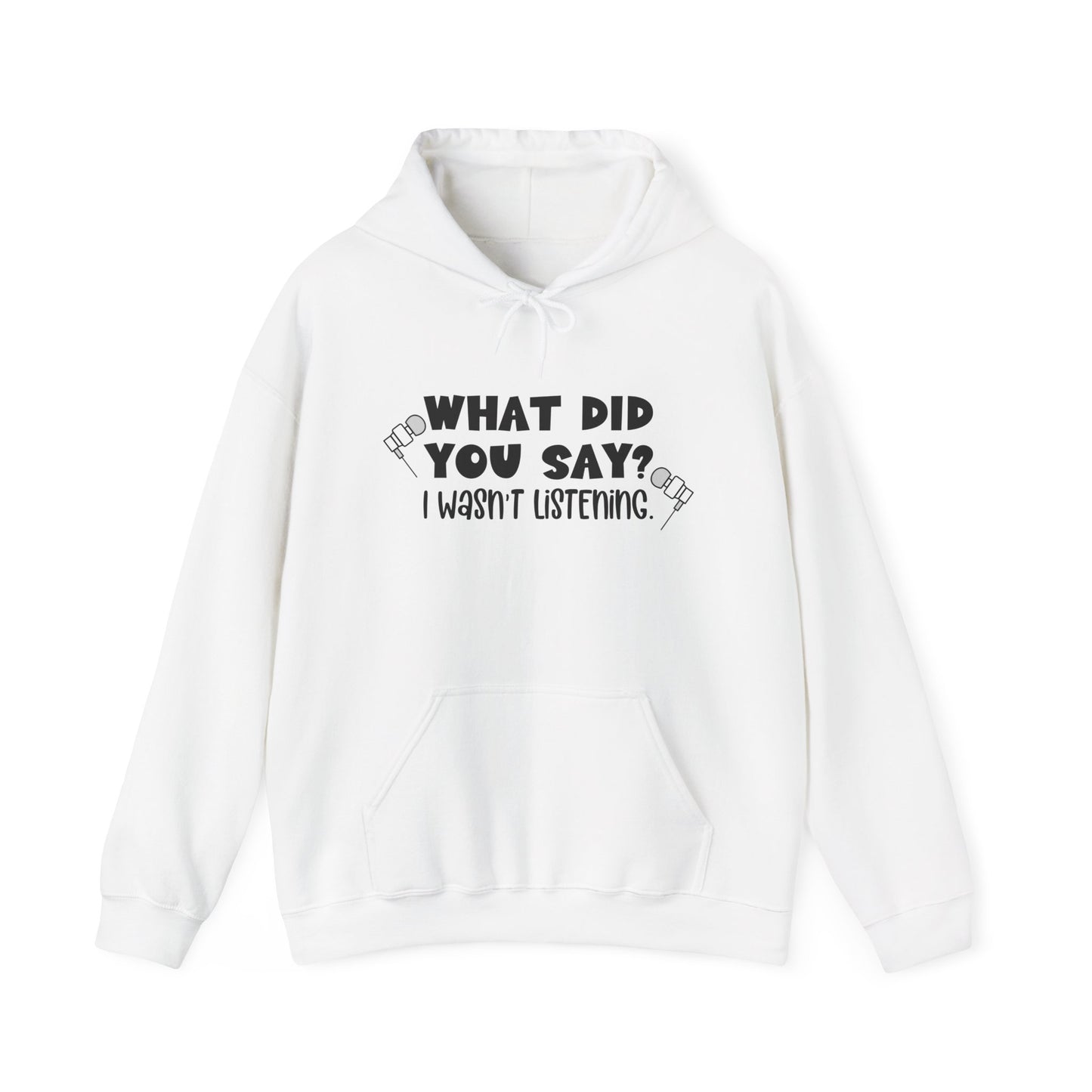 What Did You Say? I Wasn't Listening Heavy Blend™ Hooded Sweatshirt