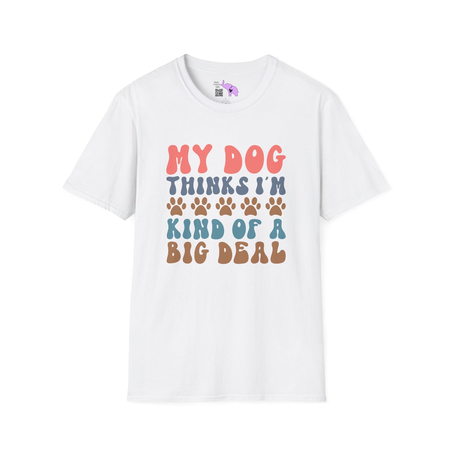 My Dog Thinks I'm Kind of A Big Deal Adult T-shirt
