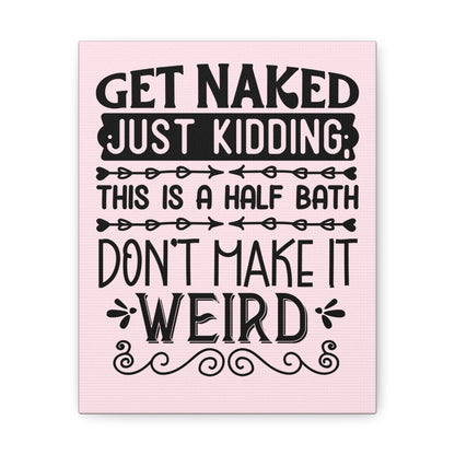 Get Naked Just Kidding This Is A Half Bath... Canvas Vertical Wraps w/o Frame