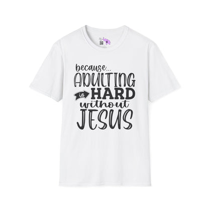 Because Adulting Is Hard Without Jesus Adult T-shirt