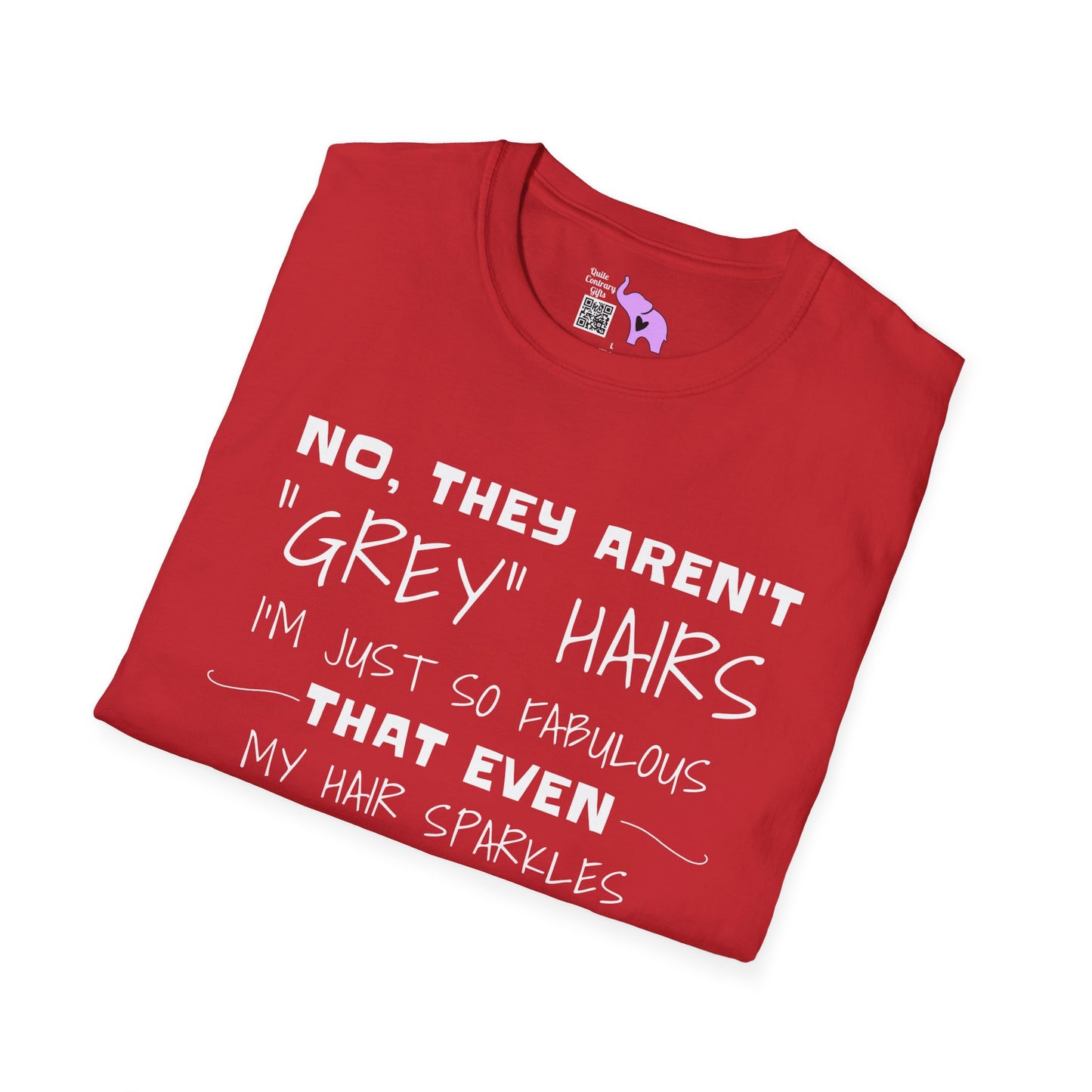 No, They Aren't Grey Hairs I'm Just So Fabulous My Hair Sparkles Adult T-shirt