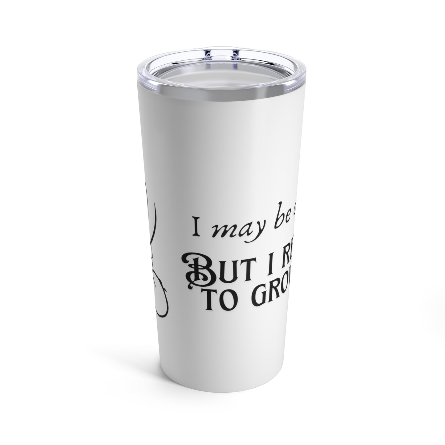 Refuse to Grow Up Tumbler 20oz