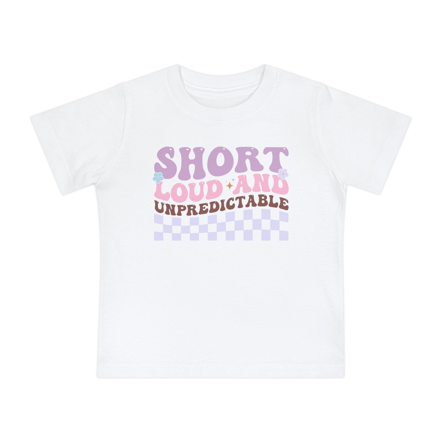 Short Loud and Unpredictable Infant T-Shirt