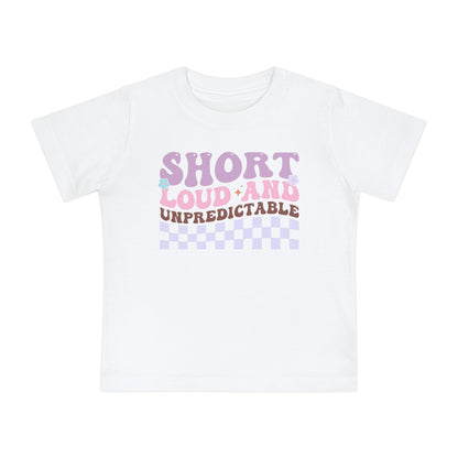 Short Loud and Unpredictable Infant T-Shirt