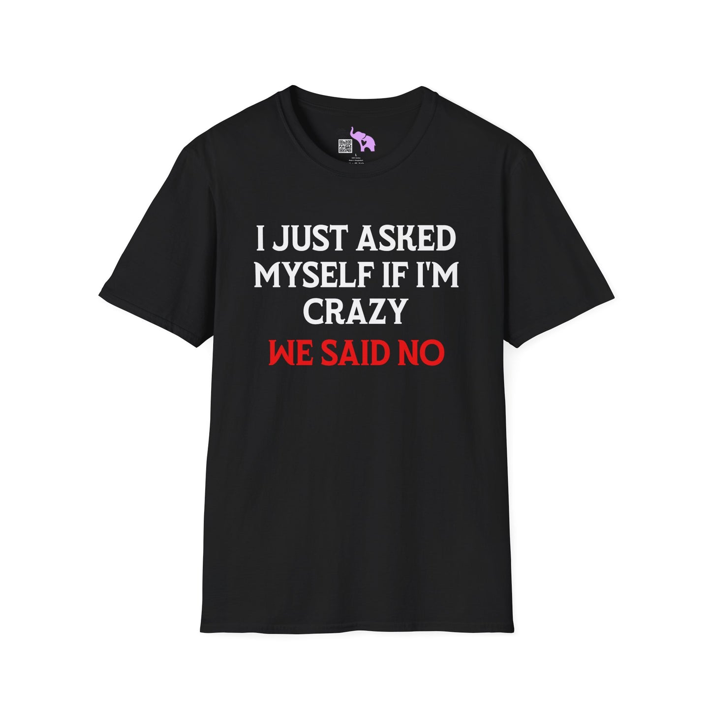 I Just Asked Myself If I'm Crazy We Said No Adult T-shirt
