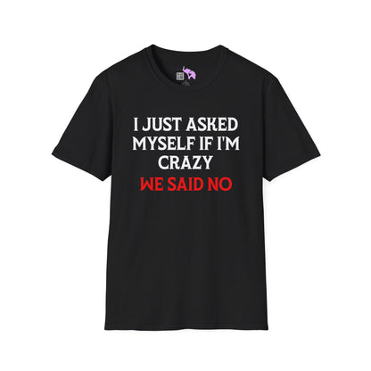 I Just Asked Myself If I'm Crazy We Said No Adult T-shirt