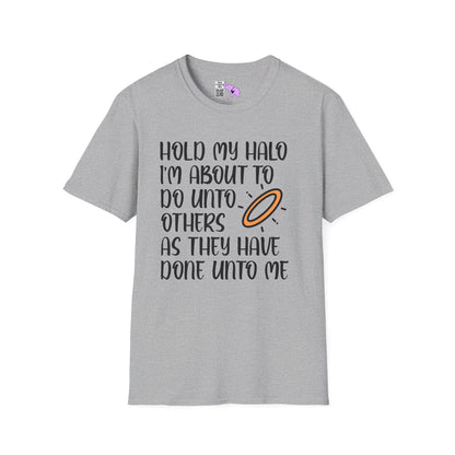 ""Hold My Halo I'm About To Do Unto Others... Adult T-shirt