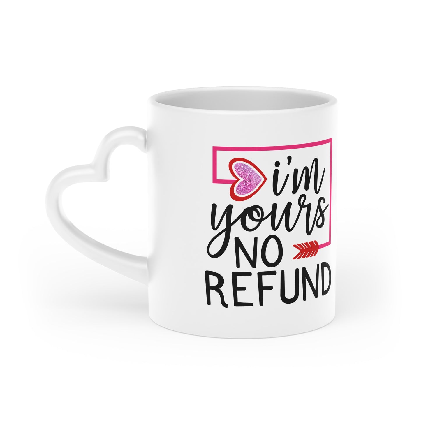 I'm Yours No Refund Heart-Shaped Mug