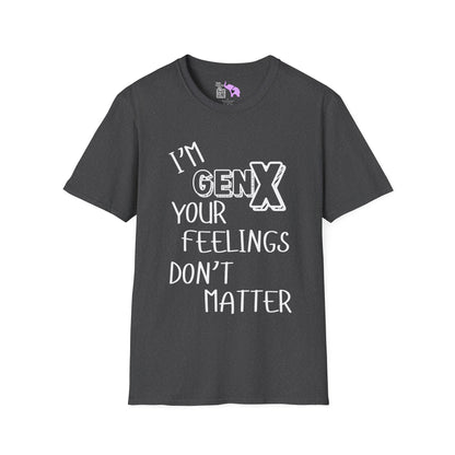 I'm GenX Your Feelings Don't Matter Adult T-shirt