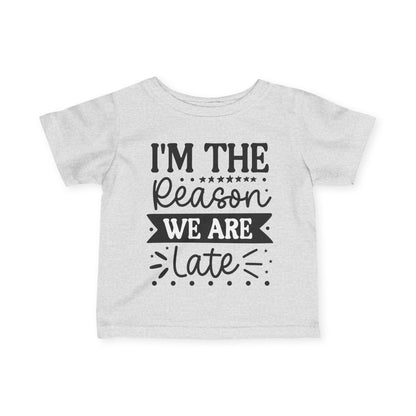 I'm The Reason We Are Late Infant Soft T-Shirt