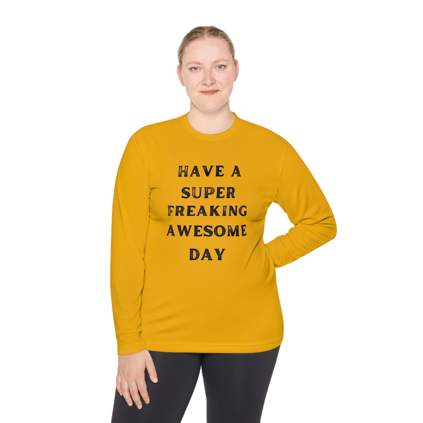 Have A Super Freaking Awesome Day Lightweight Long Sleeve Tee