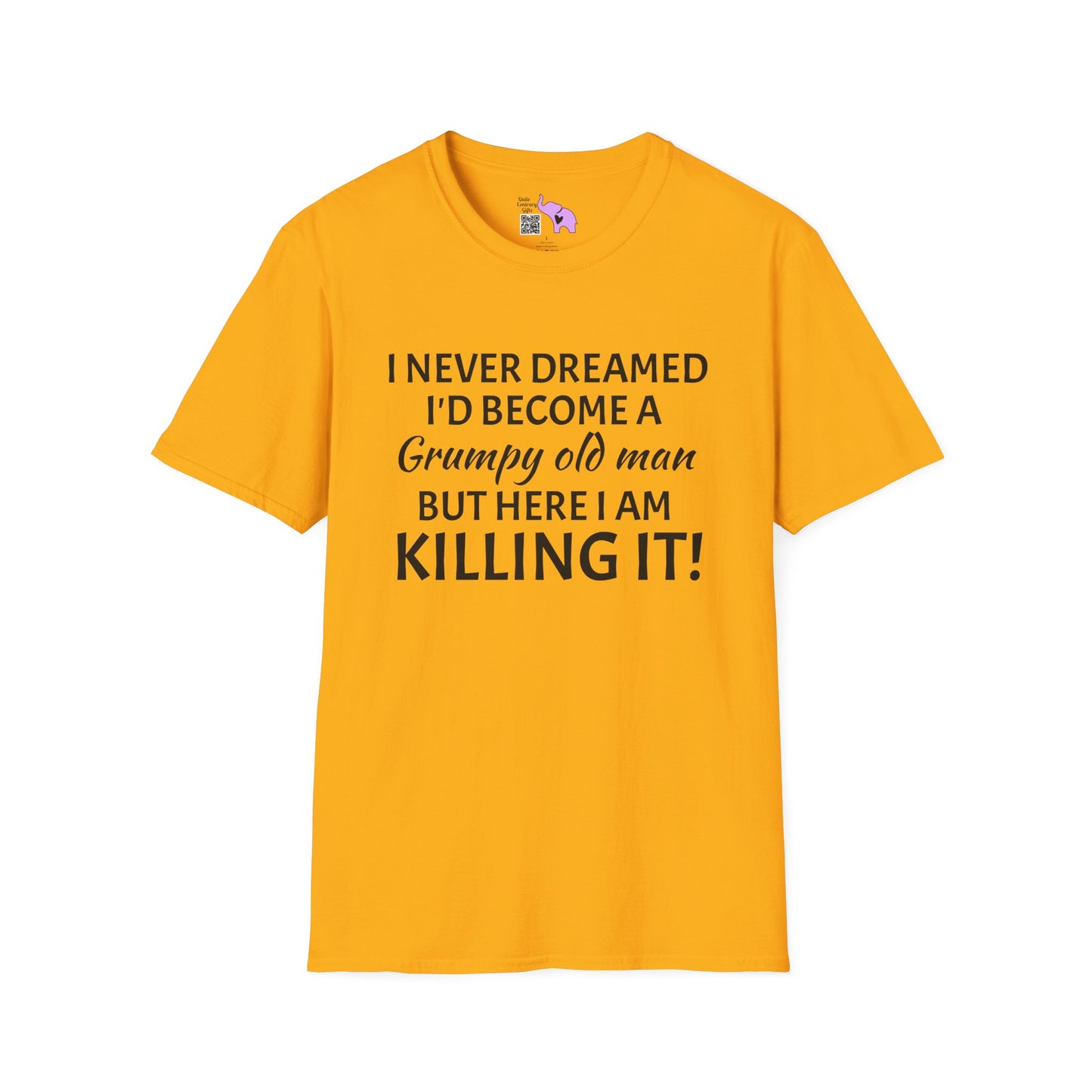 I Never Dreamed I'd Become a Grumpy Old Man But Here I Am Killing It! Adult T-shirt