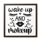 Wake Up And Make Up Canvas Wraps, Square Frame