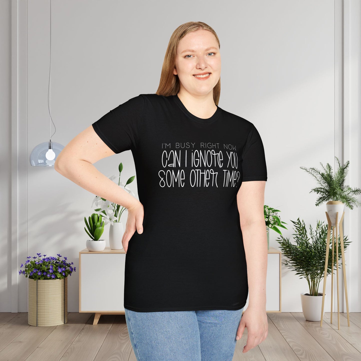 I'm Busy Right Now Can I Ignore You Some Other Time Adult T-shirt