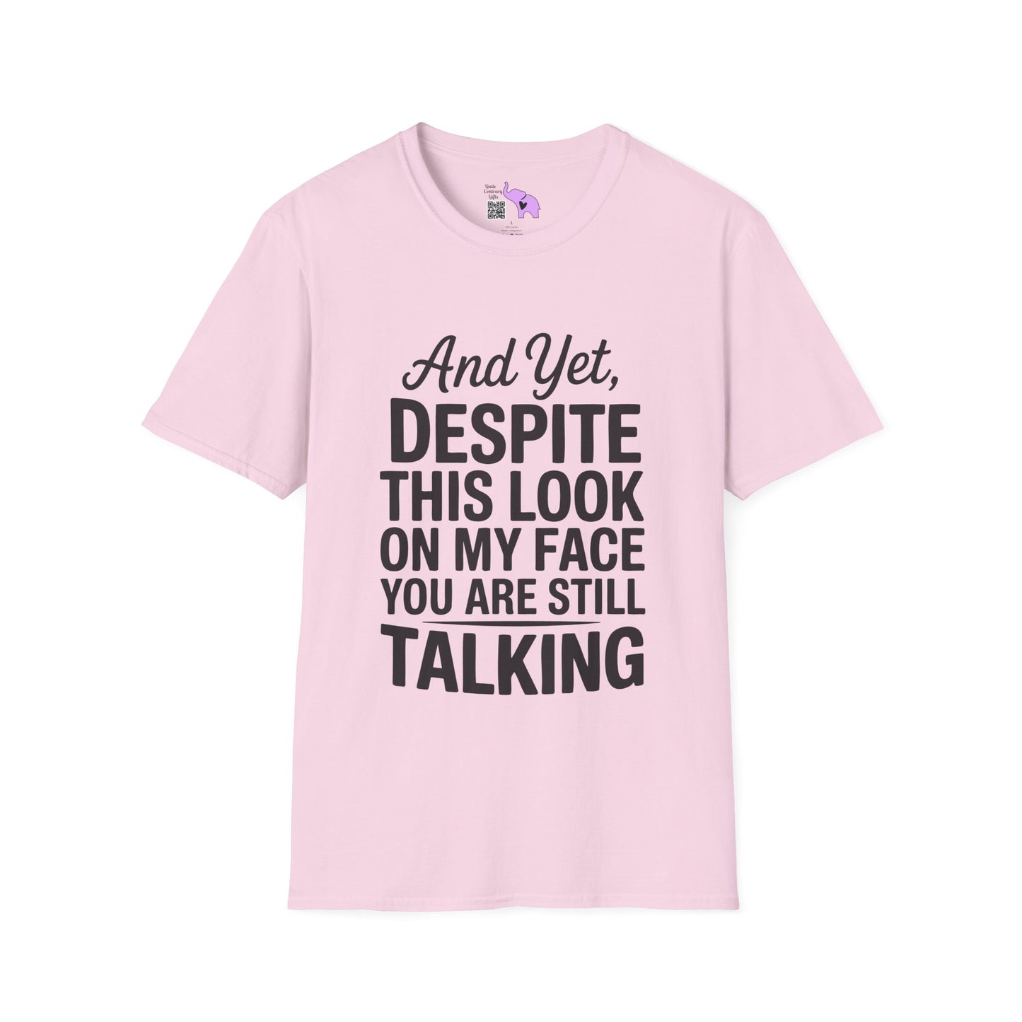 And Yet Despite This Look On My Face You Are Still Talking Adult T-shirt