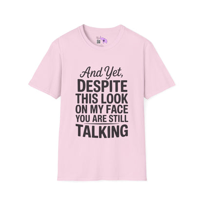 And Yet Despite This Look On My Face You Are Still Talking Adult T-shirt