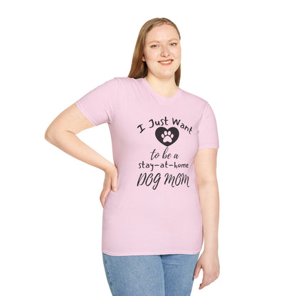 I Just Want To Be A Stay-At-Home Dog Mom T-shirt