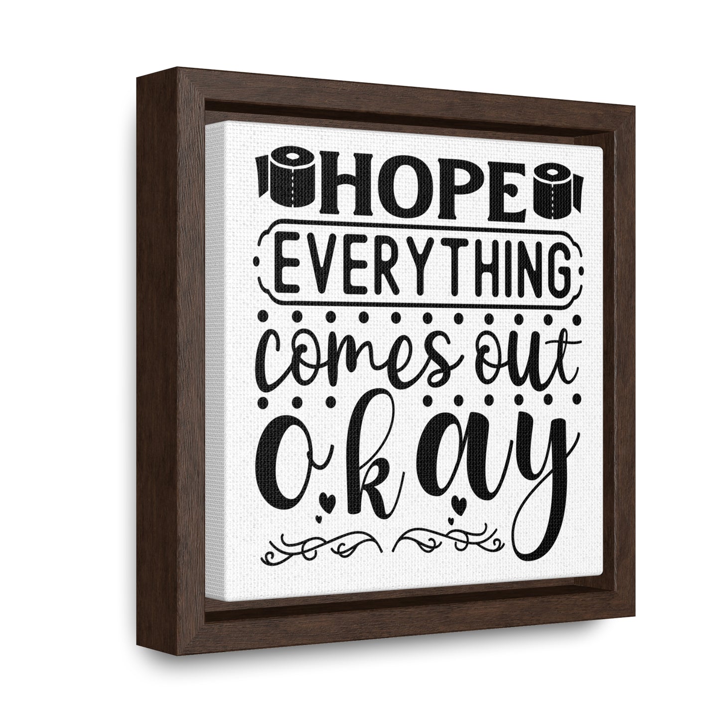 Hope Everything Comes Out Okay 2 Canvas Wraps, Square Frame