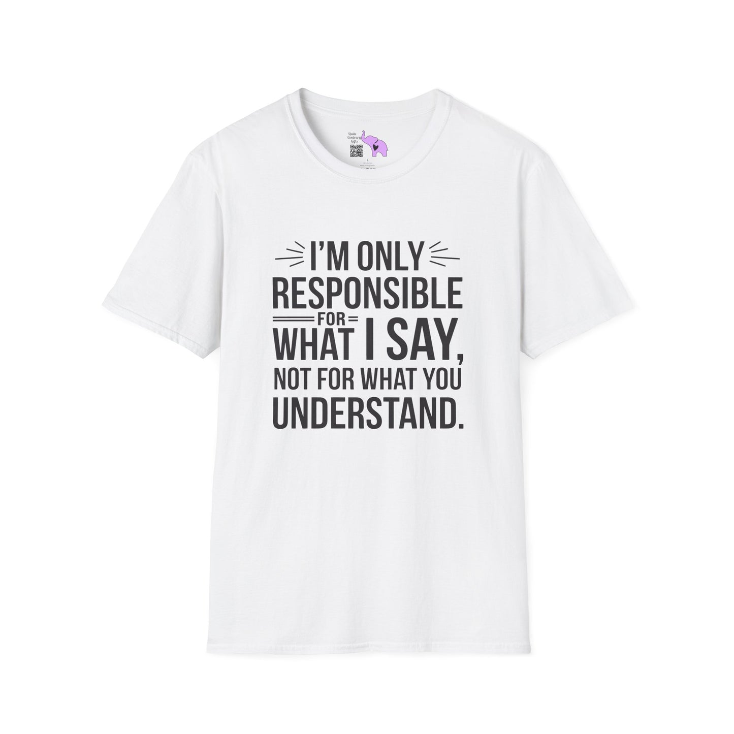 I'm Only Responsible For What I Say, Not For What You Understand Adult T-shirt