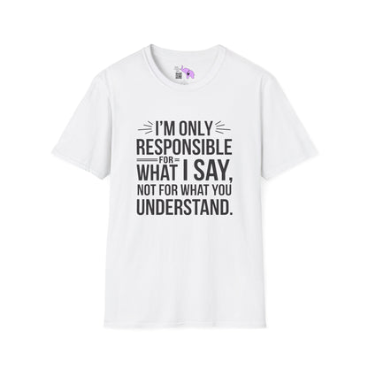 I'm Only Responsible For What I Say, Not For What You Understand Adult T-shirt
