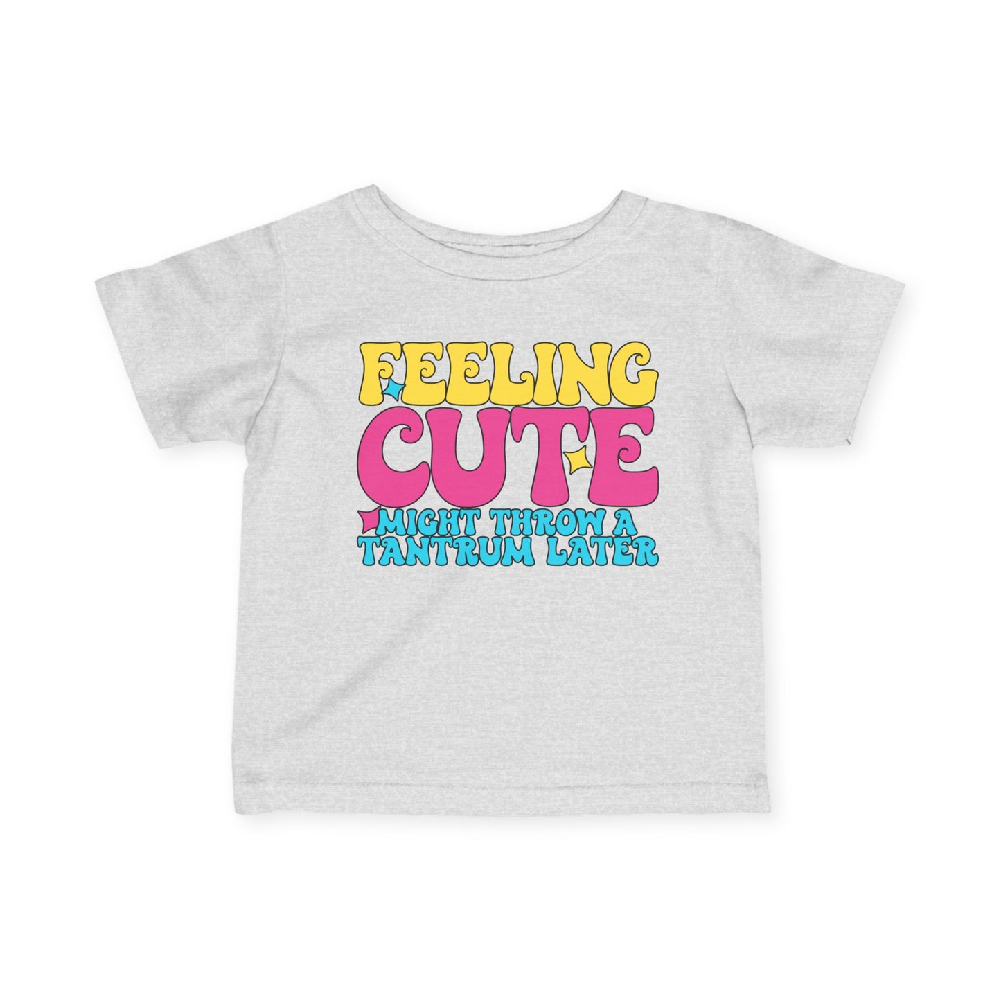Feeling Cute Might Throw A Tantrum Later Infant Soft T-Shirt