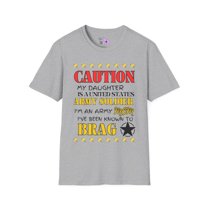 Caution My Daughter is a US Army Soldier I've Been Known to Brag (Mom) Unisex Softstyle T-Shirt