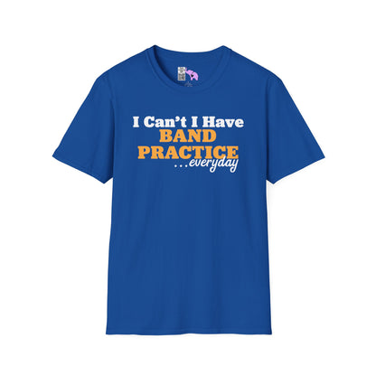 I Can't I Have Band Practice Everyday Adult T-shirt