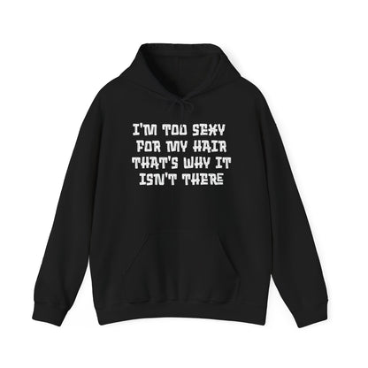 I'm Too Sexy For My Hair That's Why It Isn't There Adult Heavy Blend™ Hoodie