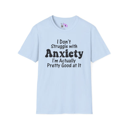I Don't Struggle With Anxiety I'm Actually Pretty Good At It Adult T-shirt