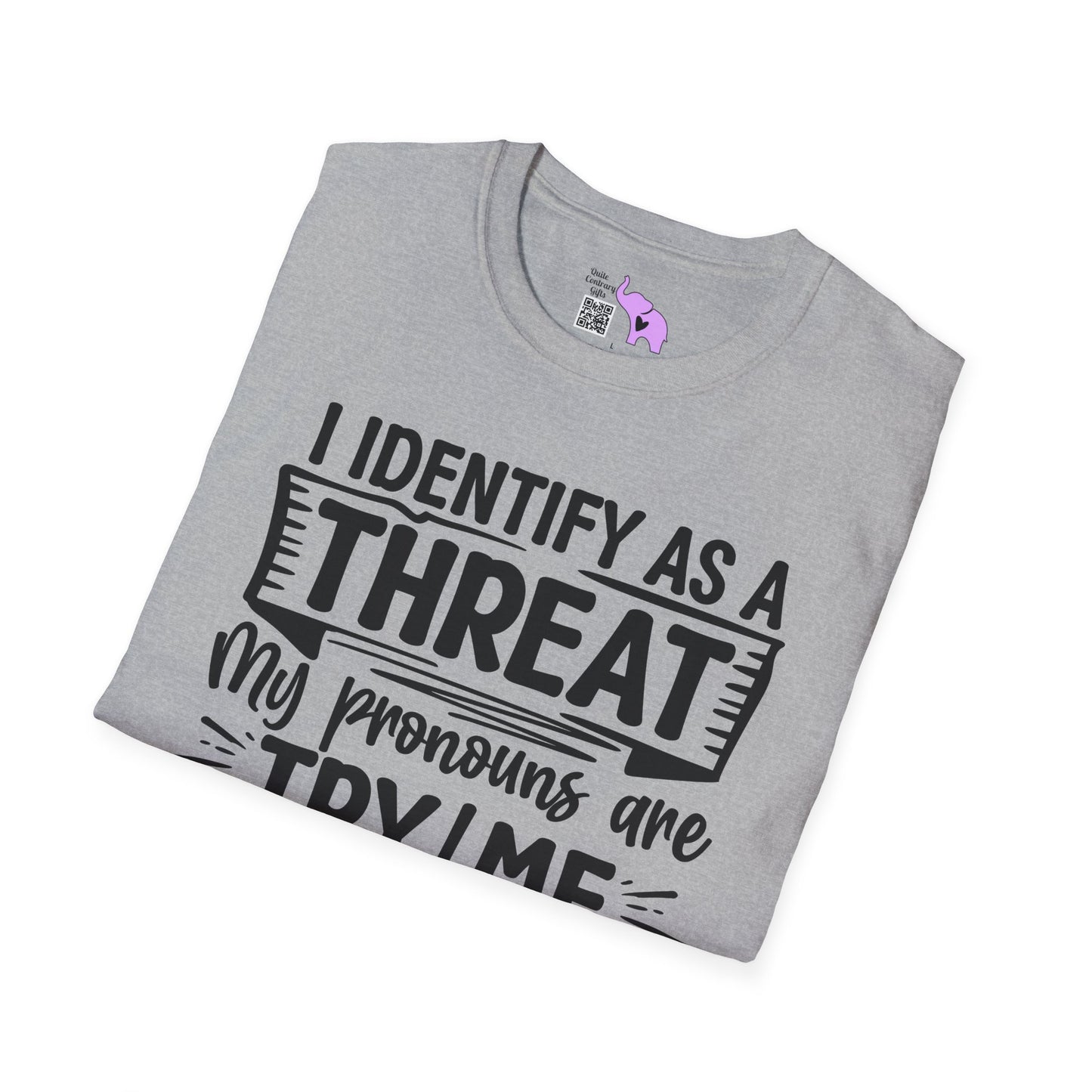 I Identify As A Threat; My Prounouns Are Try/Me Adult T-shirt