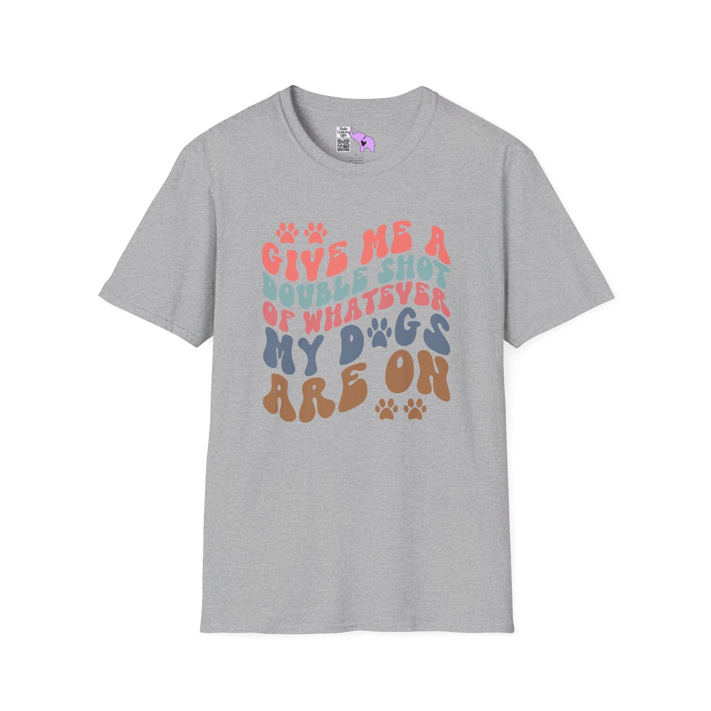 Give Me A Double Shot of Whatever My Dogs Are On Adult T-shirt