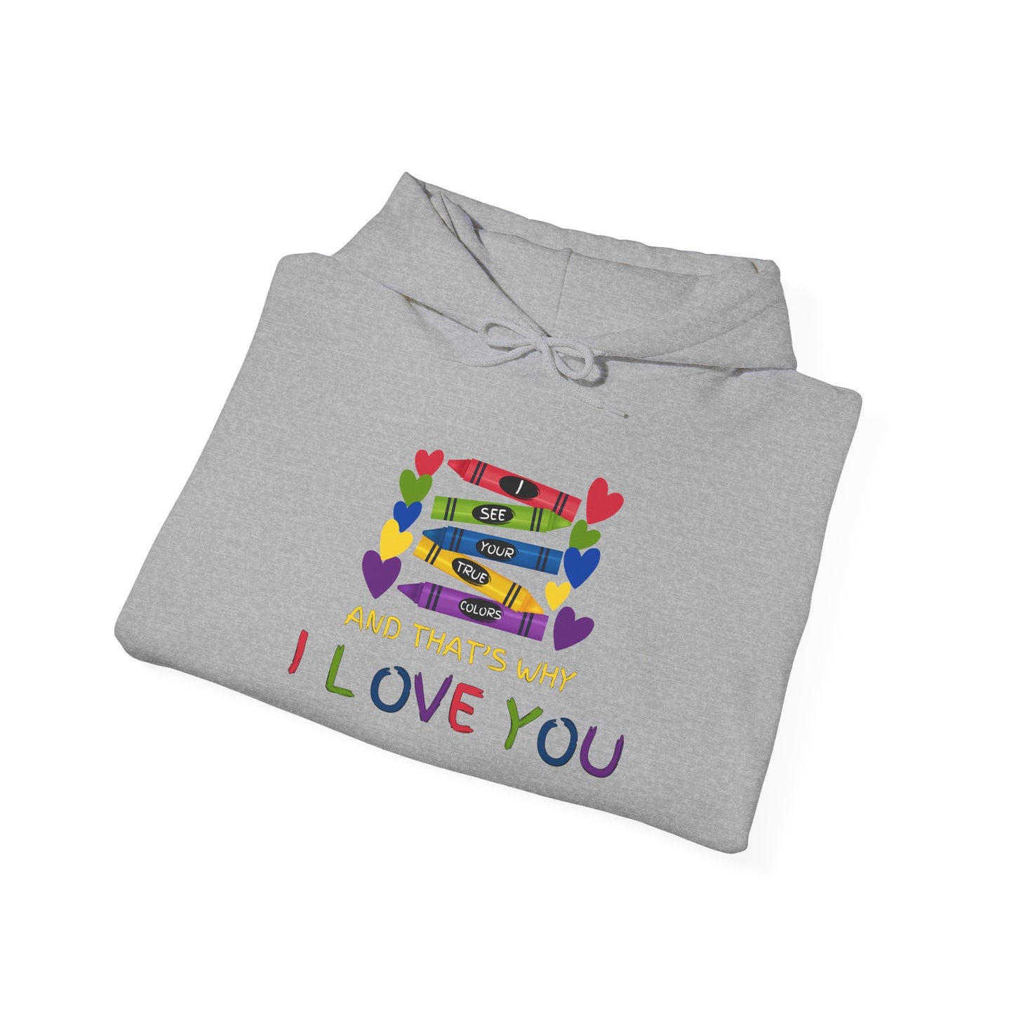 I See Your True Colors And That's Why I Love You Heavy Blend™ Hooded Sweatshirt