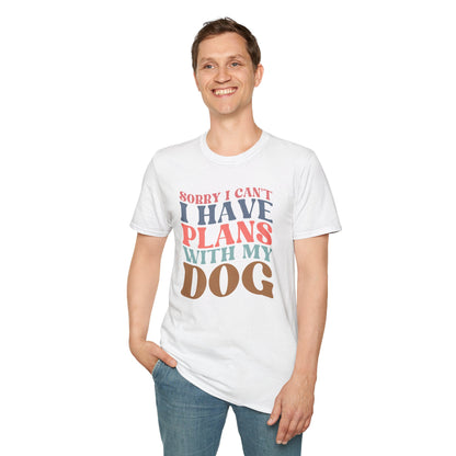 Sorry I Can't I Have Plans With My Dog T-shirt