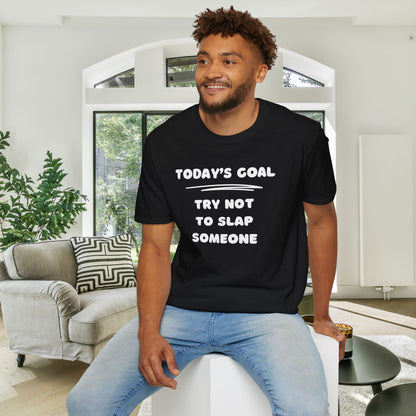 Today's Goal; Try Not To Slap Someone Adult T-shirt