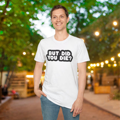 But Did You Die? Adult T-shirt