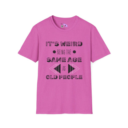 It's Weird Being The Same Age As Old People Adult T-shirt