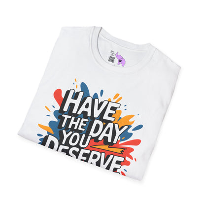 Have The Day You Deserve Adult T-shirt