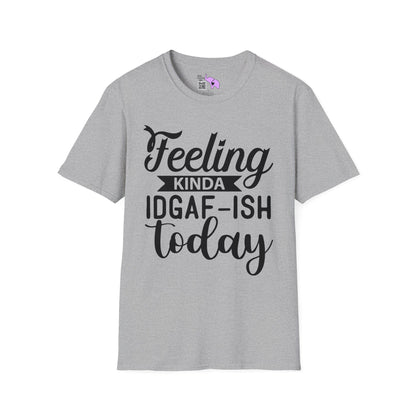 Feeling Kinda IDGAF-ish Today T-shirt